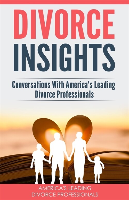 Divorce Insights: Conversations With Americas Leading Divorce Professionals (Paperback)