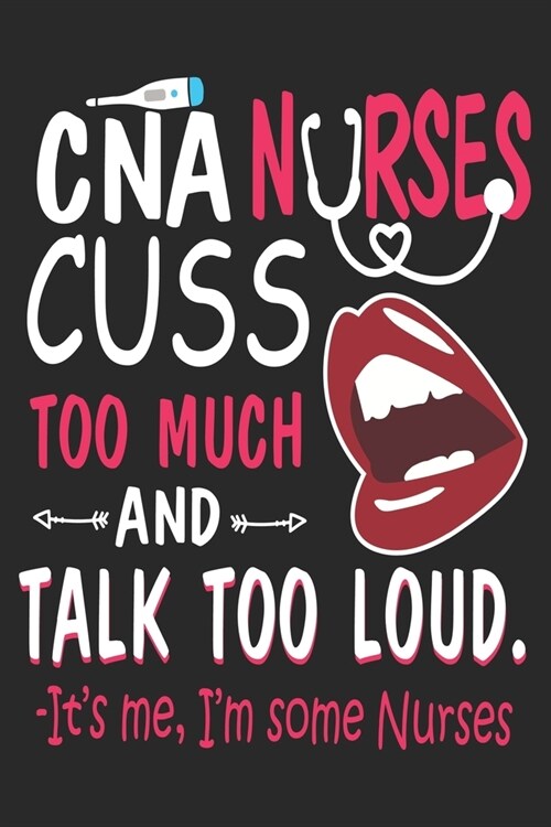 CNA Nurses Cuss Too Much and Talk Too Loud: nurse journal notebook, nurse journal planner, best nurse ever journal, nurses self care journal, nurse en (Paperback)