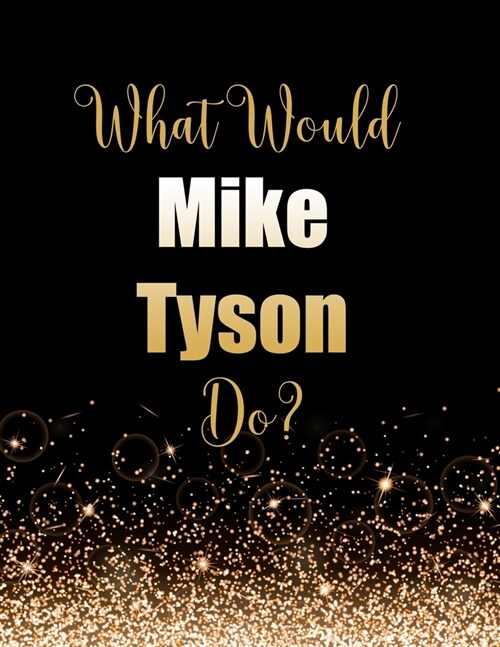 What Would Mike Tyson Do?: Large Notebook/Diary/Journal for Writing 100 Pages, Mike Tyson Gift for Fans (Paperback)