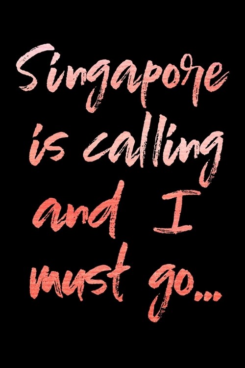 Singapore Is Calling and I Must Go...: Singapore Travel Adventure Blank Lined Journal, Diary or Planner - 120 Pages - 6x9 Inches w/ Matte Cover Finish (Paperback)