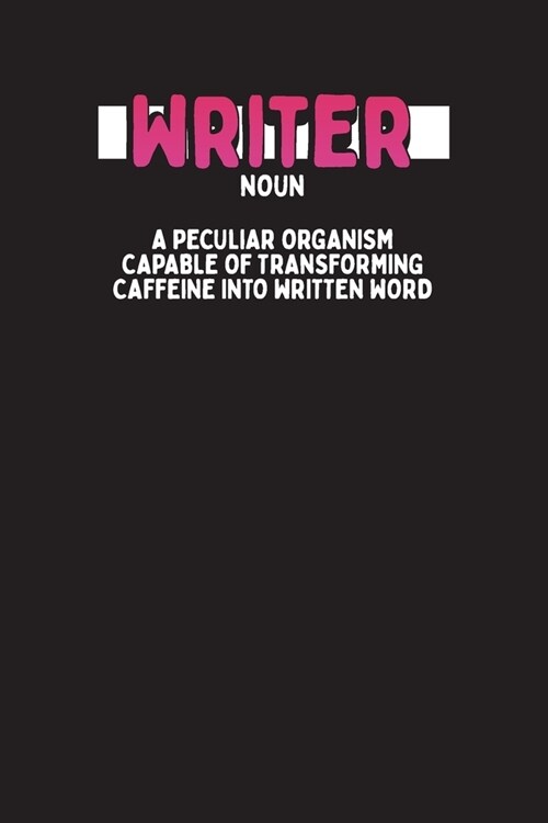 Writer Noun A Peculiar Organism Capable Of Transforming Caffeine Into Written Word: Writer & Author Planner and Diary (Paperback)