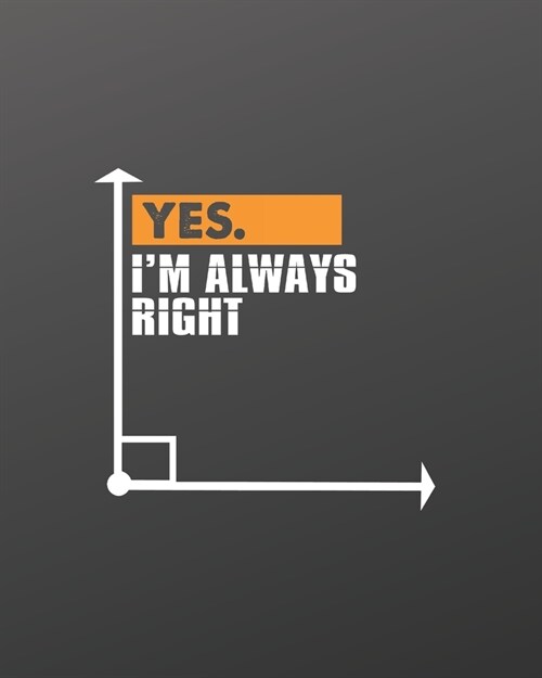 Yes I am Always Right: Teacher Appreciation Notebook Or Journal (Paperback)