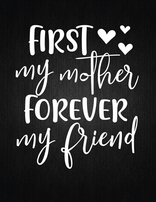 First My Mother Forever My Friend: Lined Journal: Journal Notebook Diary: Best Gift for Moms, Daily Moments and Milestones - A Classic Ruled/Lined Com (Paperback)