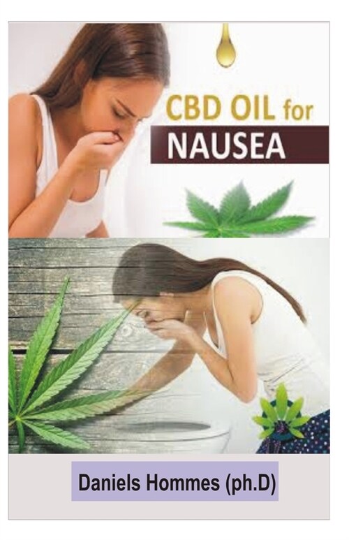 CBD Oil for Nausea: A step by step Guide on Using CBD Oil for Treating and Curing Nausea (Paperback)