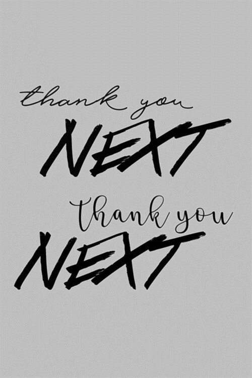 thank you NEXT thank you NEXT: Lined Notebook, 110 Pages -Fun and Inspirational Quote on Gray Matte Soft Cover, 6X9 Journal for women men girls boys (Paperback)