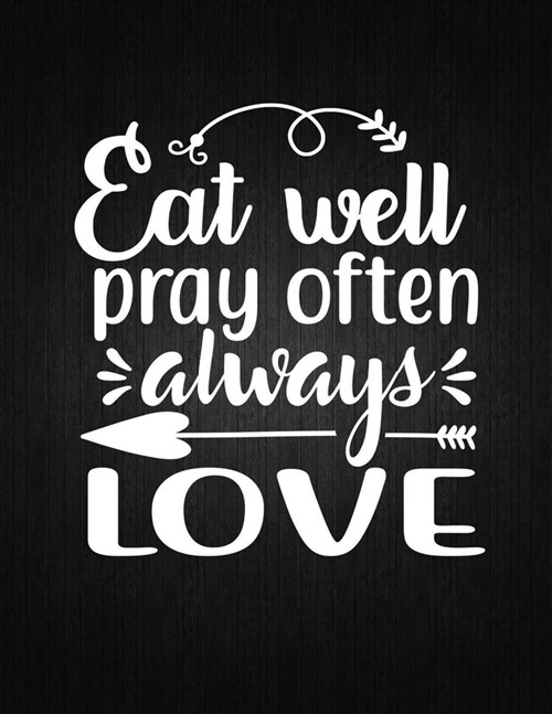 Eat well, pray often, always love: Recipe Notebook to Write In Favorite Recipes - Best Gift for your MOM - Cookbook For Writing Recipes - Recipes and (Paperback)