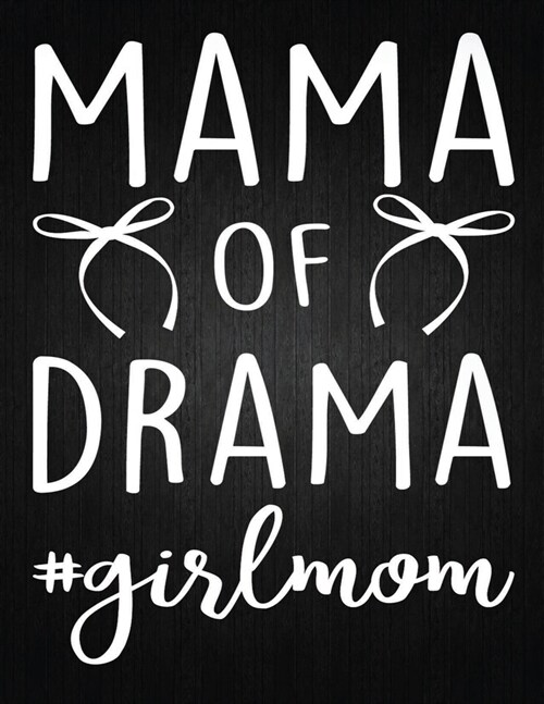 Mama Of Drama Girl Mom: Lined Journal: Journal Notebook Diary: Best Gift for Moms, Daily Moments and Milestones - A Classic Ruled/Lined Compos (Paperback)