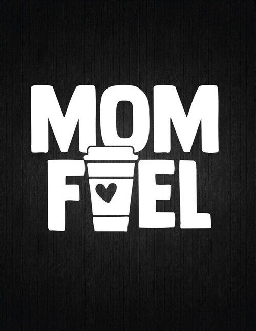 Mom Fuel: Lined Journal: Journal Notebook Diary: Best Gift for Moms, Daily Moments and Milestones - A Classic Ruled/Lined Compos (Paperback)