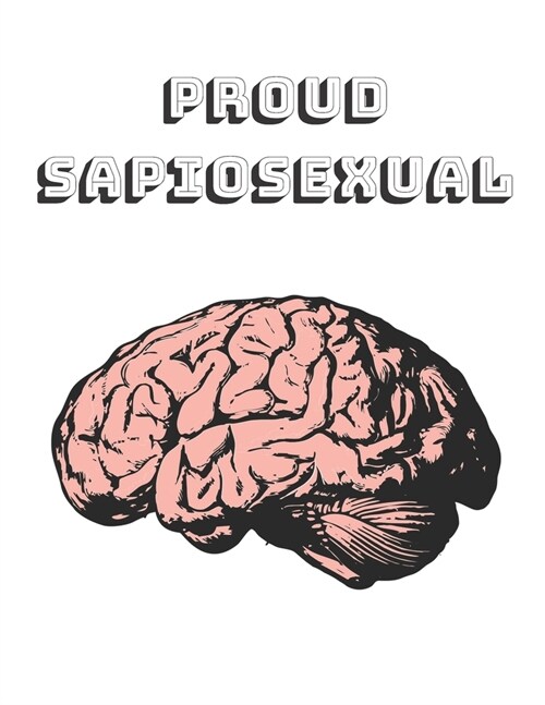 Proud Sapiosexual: Sapiosexual notebook journal - sexually attracted to intelligence or the human mind before appearance - college ruled (Paperback)