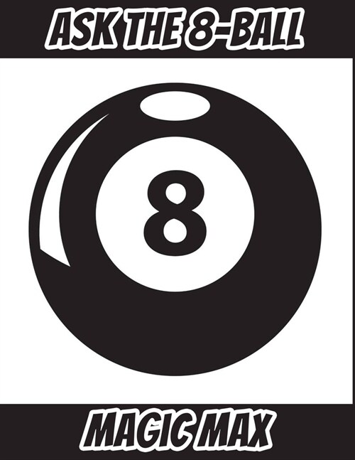 The Magic 8 Ball: The 8-ball knows the future, it already knows what question you are about to ask and, obviously, it also knows the ans (Paperback)