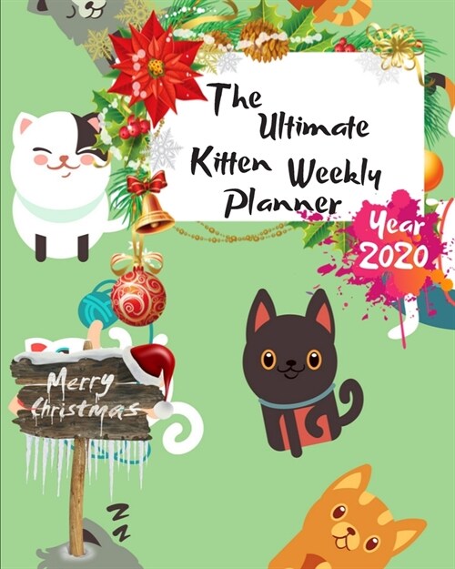 The Ultimate Merry Christmas Kitten Weekly Planner Year 2020: Best Gift For All Age, Keep Track Planning Notebook & Organizer Logbook For Weekly And M (Paperback)