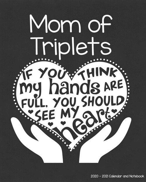 Mom of Triplets 2020-2021 Calendar and Notebook: If You Think My Hands Are Full You Should See My Heart: 2-year Monthly Organizer (Jan 2020 - Dec 2021 (Paperback)