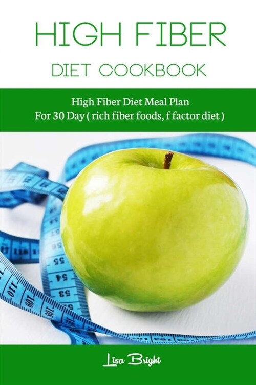 High Fiber Diet Cookbook: High Fiber Diet meal Plan For 30 Day (rich fiber foods, f factor diet) (Paperback)