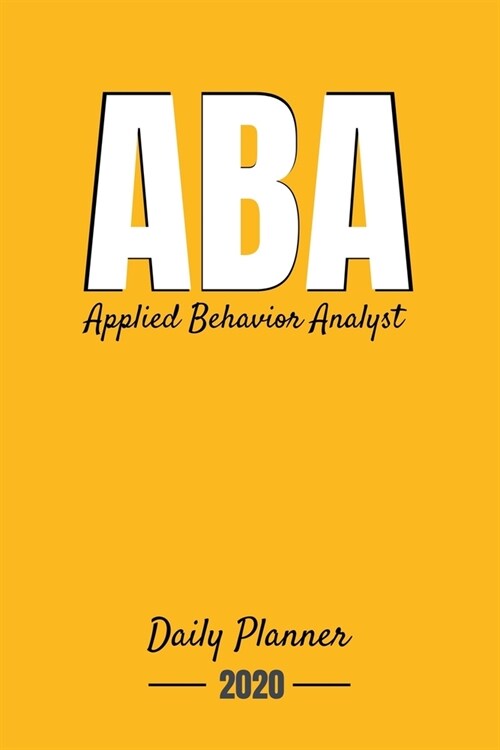 ABA Applied Behavior Analyst Daily Planner 2020: Gift For ABA BCBA-D BCaBA RBT BCBA Behavior Analyst (Paperback)