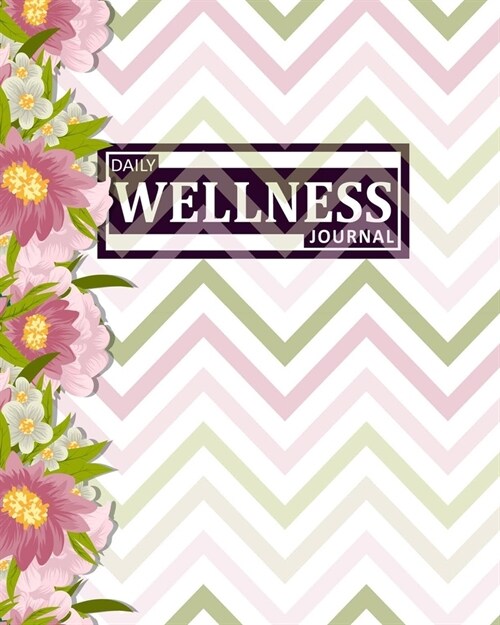 Daily Wellness Journal: A Thoughtful Workbook for Healthy Living - Mood Tracking, Positive Thinking, Exercise, Fitness, Self-Care, Water Intak (Paperback)