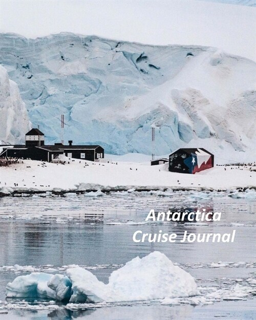 Antarctica Cruise Journal: Notebook and Journal for Planning and Organizing Your Next five Cruising Adventures (Paperback)