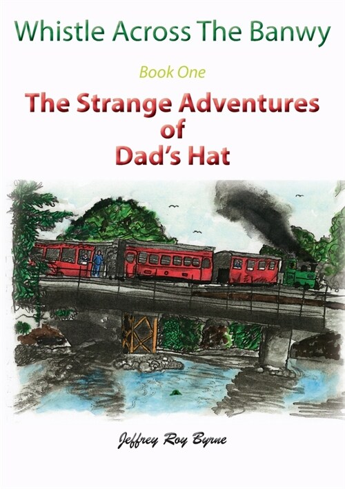 Whistle Across the Banwy - Book One: The Strange Adventures of Dads Hat (Paperback)