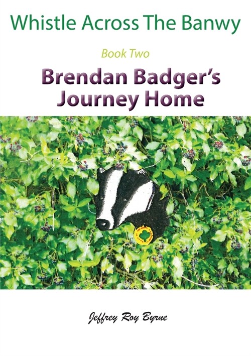 Whistle Across the Banwy - Book Two: Brendan Badgers Journey Home (Paperback)