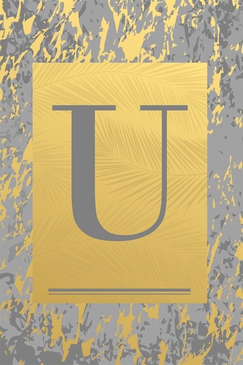 U: Gold & Grey Marble, Leaves - Cute Initial Monogram Letter U Minimalist Personalized Blank Lined Journal Dairy to Notes (Paperback)