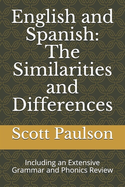 English and Spanish: The Similarities and Differences: Including an Extensive Grammar and Phonics Review (Paperback)