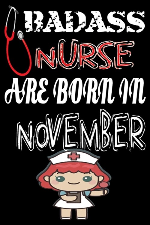 Bad Ass Nurse Are Born in November: A Wonderful Nurse: Great as Nurse Journal/Organizer/Birthday Gift/Thank You/Retirement/Nurse Graduation Gift/Pract (Paperback)