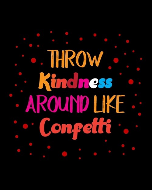 Throw Kindness Around Like Confetti: Teacher Appreciation Notebook Or Journal (Paperback)