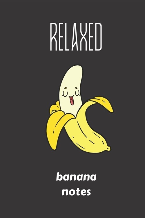 relaxed banana notes: small lined Banana Notebook / Travel Journal to write in (6 x 9) 120 pages (Paperback)