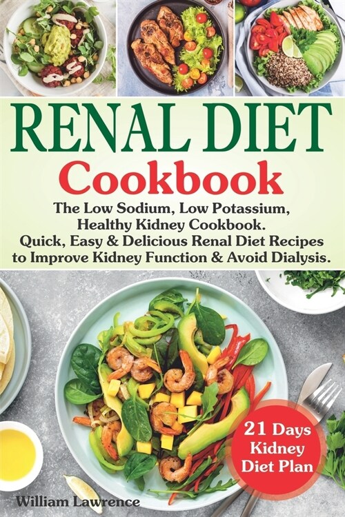 Renal Diet Cookbook: The Low Sodium, Low Potassium, Healthy Kidney Cookbook. Quick, Easy & Delicious Renal Diet Recipes to Improve Kidney F (Paperback)