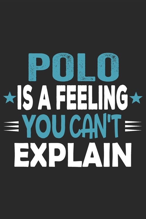 Polo Is A Feeling You Cant Explain: Funny Cool Polo Sport Journal - Notebook - Workbook - Diary - Planner - 6x9 - 120 Quad Paper Pages With An Awesom (Paperback)