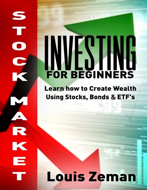 Stock Market Investing for Beginners: Learn how to Create Wealth Using Stocks, Bonds & ETFs (Paperback)