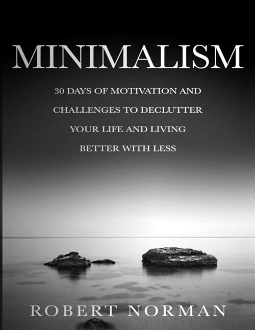 Minimalism: 30 Days of Motivation and Challenges to Declutter Your Life and Live Better With Less (Paperback)