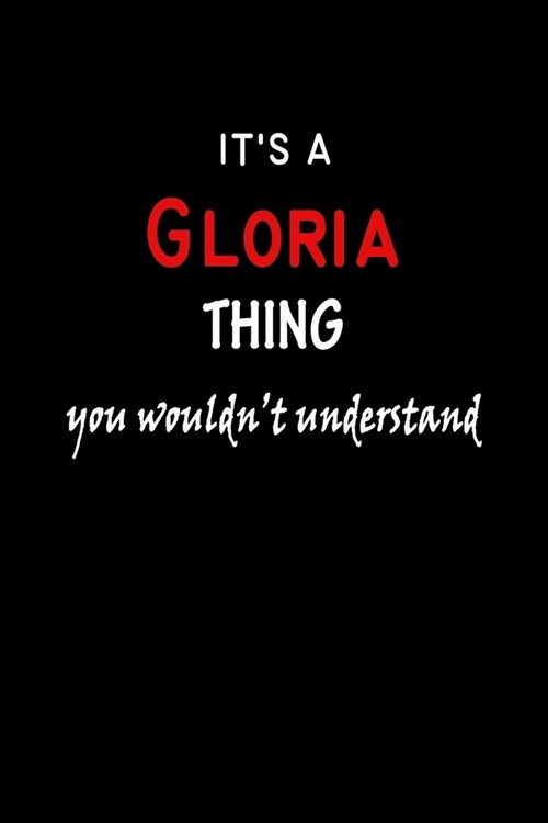 Its a Gloria Thing You Wouldnt Understandl: Gloria First Name Personalized Journal 6x9 Notebook, Wide Ruled (Lined) blank pages, Funny Cover for Gir (Paperback)