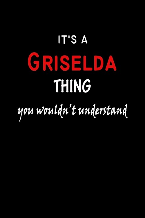 Its a Griselda Thing You Wouldnt Understandl: Griselda First Name Personalized Journal 6x9 Notebook, Wide Ruled (Lined) blank pages, Funny Cover for (Paperback)