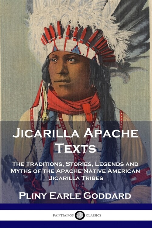 Jicarilla Apache Texts: The Traditions, Stories, Legends and Myths of the Apache Native American Jicarilla Tribes (Paperback)