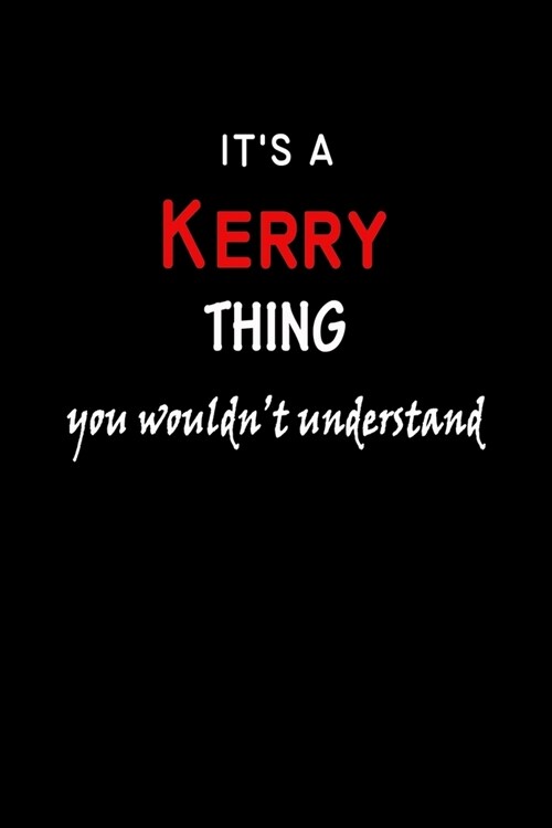 Its a Kerry Thing You Wouldnt Understandl: Kerry First Name Personalized Journal 6x9 Notebook, Wide Ruled (Lined) blank pages, Funny Cover for Girls (Paperback)