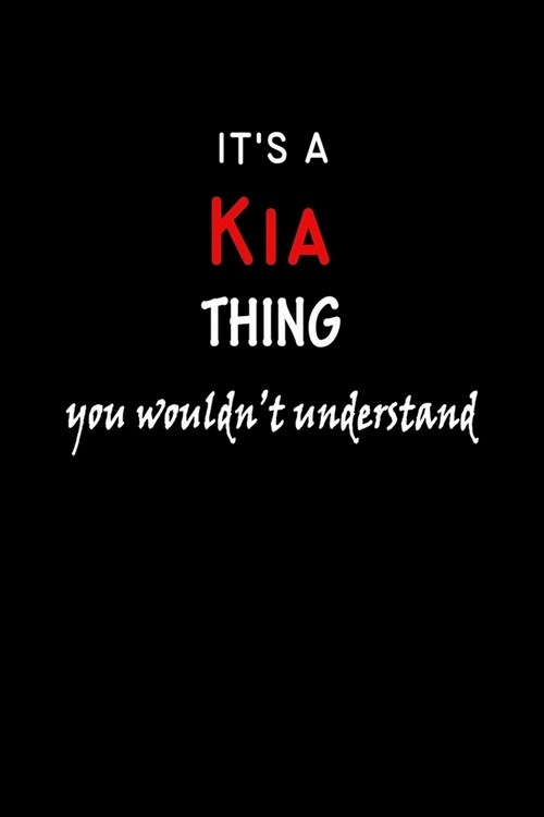 Its a Kia Thing You Wouldnt Understandl: Kia First Name Personalized Journal 6x9 Notebook, Wide Ruled (Lined) blank pages, Funny Cover for Girls and (Paperback)