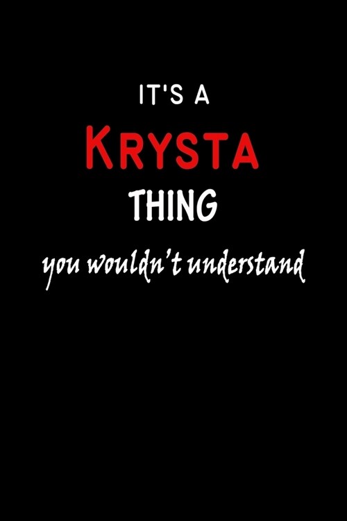 Its a Krysta Thing You Wouldnt Understandl: Krysta First Name Personalized Journal 6x9 Notebook, Wide Ruled (Lined) blank pages, Funny Cover for Gir (Paperback)