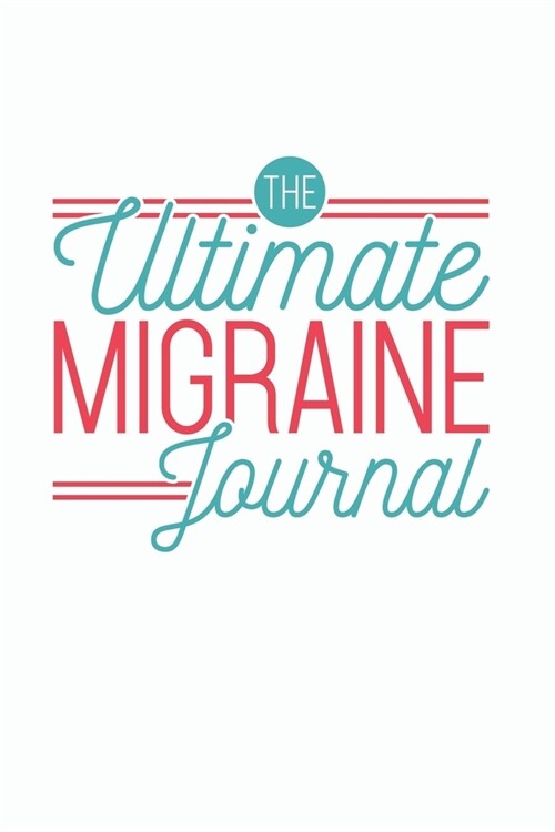 The Ultimate Migraine Journal: Easy Convenient Daily Migraine Headache Log For Symptoms, Severity, Triggers, Relief And More. Unique Small Notebook D (Paperback)