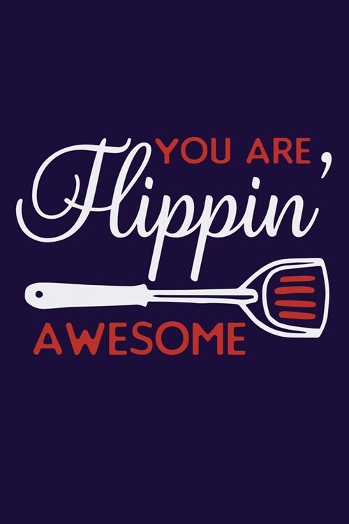 You Are Flippin Awesome: Blank Lined Notebook: Baking Gift Culinary Student Gift 6x9 110 Blank Pages Plain White Paper Soft Cover Book (Paperback)