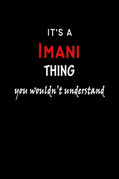 Its a Imani Thing You Wouldnt Understandl: Imani First Name Personalized Journal 6x9 Notebook, Wide Ruled (Lined) blank pages, Funny Cover for Girls (Paperback)