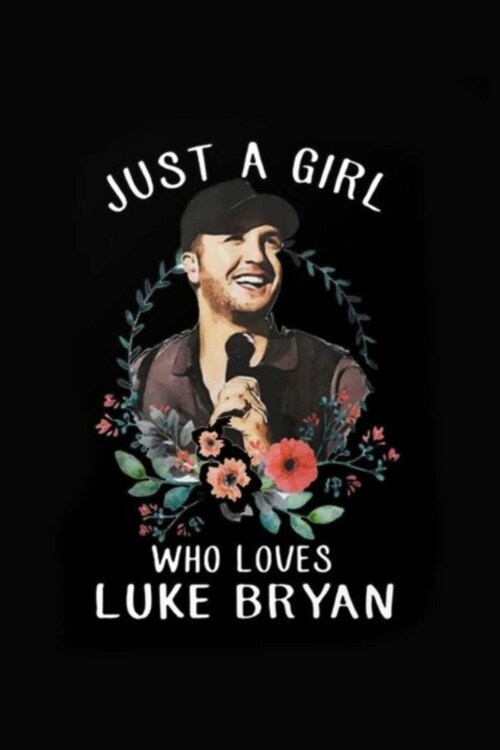 Just a Girl Who Loves Luke Bryan: Lined Notebook, 110 Pages -Luke Bryan Fan Quote on Black Matte Soft Cover, 6X9 Journal for women girls teens friends (Paperback)