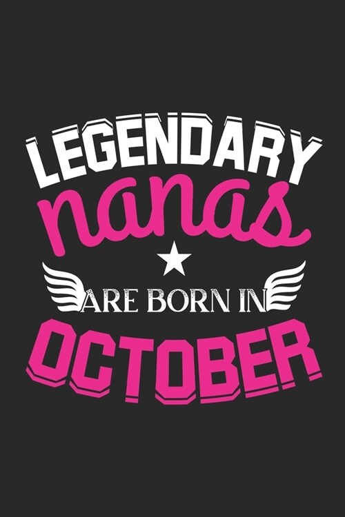 Legendary Nanas Are Born In October: Lined Nanas Journal Notebook Diary as Birthday, Appreciation, Welcome, Farewell, Thank You, ... gifts. Cute Nanas (Paperback)