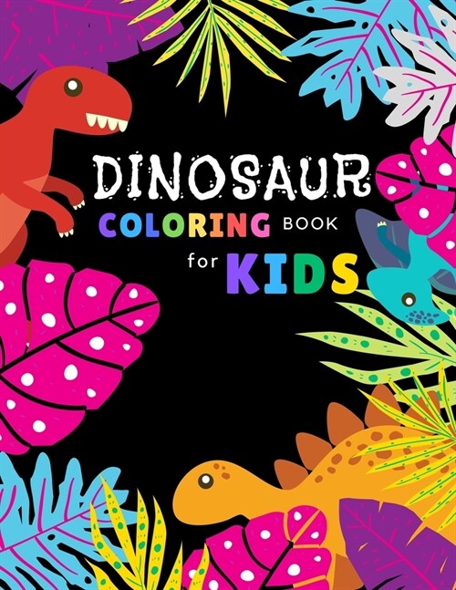 Dinosaur coloring book for kids: Fantastic Dinosaur coloring books for kids ages 4-8 years - Improve creative idea and Relaxing (Book7) (Paperback)