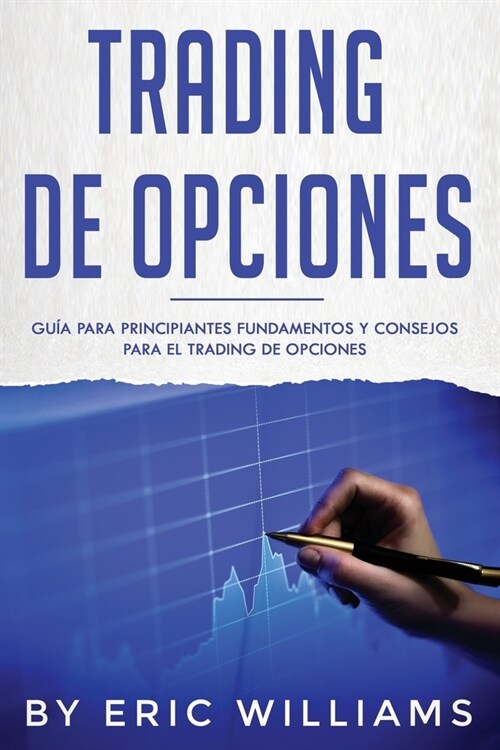 Trading de opciones: Gu? para principiantes Fundamentos y consejos para el trading de opciones (Libro En Espa?l/ Options Trading Spanish (Paperback)