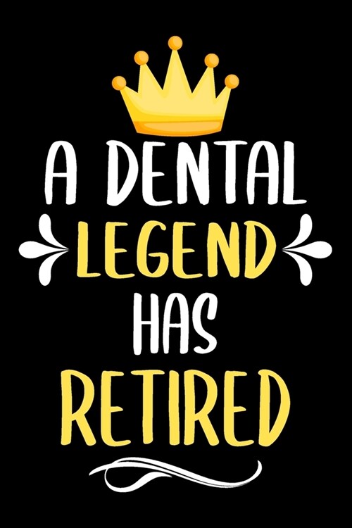 A dental legend has retired: Lined Journal Notebook for Dentists, Dental Students, Dental hygienist, Orthodontist (Paperback)