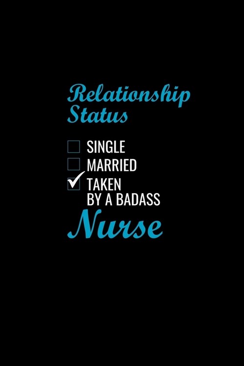 Relationship status single married taken by a badass nurse: Best Nurse inspirationl gift for nurseeing student Blank line journal school size notebook (Paperback)