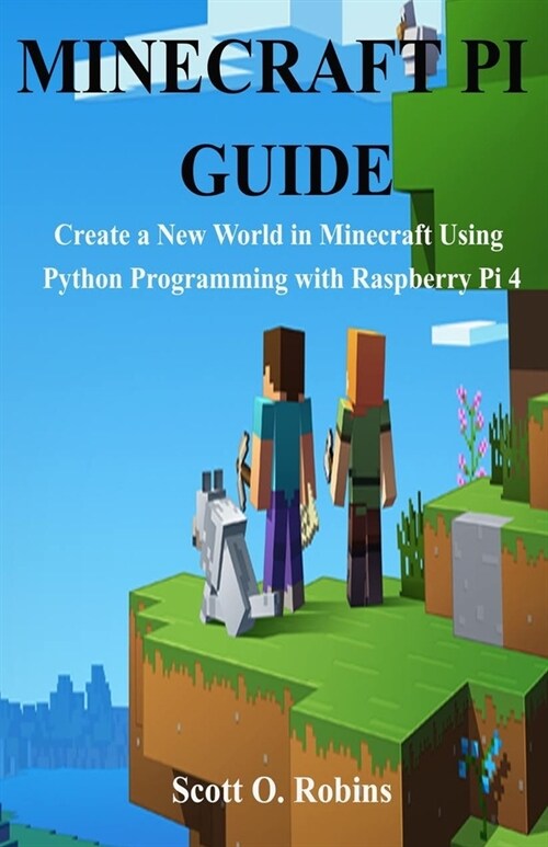 Minecraft Pi: Create a New World in Minecraft Using Python Programming in Raspberry Pi 4 (Paperback)
