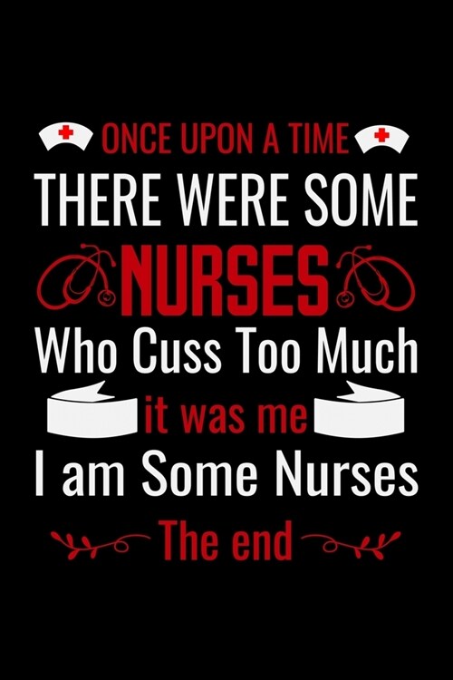 Once upon a Time There Were Some Nurses: Best Nurse inspirationl gift for nurseeing student Blank line journal school size notebook for nursing studen (Paperback)