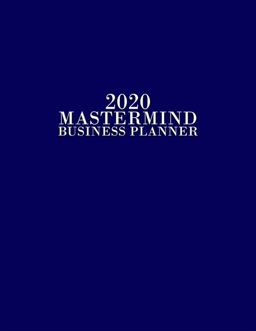 2020 Mastermind Planner: 2020 Weekly & Monthly Planner for January 2020 - December 2020, MONDAY - SUNDAY WEEK + To Do List Section, Includes Im (Paperback)