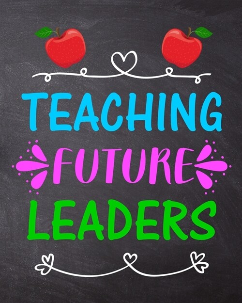 Teaching Future Leaders: Teacher Planner Appreciation Notebook Or Journal (Paperback)